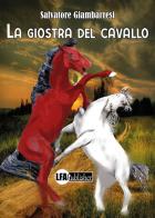 La giostra del cavallo di Salvatore Giambarresi edito da LFA Publisher