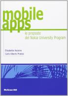 Mobile APPS. Le proposte del Nokia University Program di Carlo A. Pratesi edito da McGraw-Hill Education