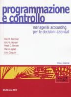 Programmazione e controllo. Managerial accounting per le decisioni aziendali. Con Connect di Ray H. Garrison, Eric W. Noreen, Peter C. Brewer edito da McGraw-Hill Education