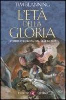 L' età della gloria. Storia d'Europa dal 1648 al 1815 di Tim Blanning edito da Laterza
