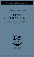 Lettere a un giovane poeta-lettere a una giovane signora-su Dio di Rainer Maria Rilke edito da Adelphi