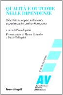 Qualità e outcome nelle dipendenze. Dibattito europeo e italiano, esperienze in Emilia Romagna edito da Franco Angeli