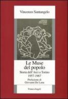 Le muse del popolo. Storia dell'Arci a Torino 1957-1967 di Vincenzo Santangelo edito da Franco Angeli