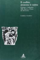 Il conflitto attraverso le norme. Gestione e risoluzione delle dispute a Parma nel XIII secolo di Gabriele Guarisco edito da CLUEB