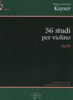 36 studi per violino. Op. 20 di Philipp C. Kayser edito da Carisch