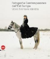 Fotografia contemporanea dall'Europa dell'Est. Storia, memoria, identità edito da Skira