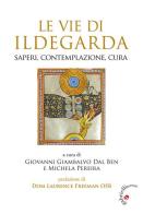 Le Vie di Ildegarda. Saperi, contemplazione, cura edito da Gabrielli Editori