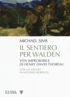 Il sentiero per Walden. Vita improbabile di Henry David Thoreau di Michael Sims edito da Luiss University Press