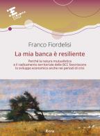 La mia banca è resiliente di Franco Fiordelisi edito da Ecra