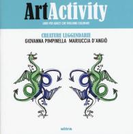 Art activity. Creature leggendarie di Giovanna Pimpinella, Mariuccia D'Angiò edito da Ultra