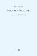 Verso la ruggine di Prisca Agustoni edito da Interlinea