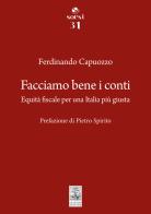Facciamo bene i conti. Equità fiscale per una Italia più giusta di Ferdinando Capuozzo edito da Giannini Editore