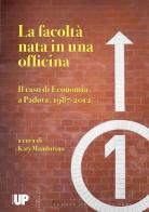 La facoltà nata in una officina. Il caso di economia a Padova, 1987-2012 edito da Padova University Press
