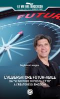 L'albergatore futur-abile da «venditore di posti letto» a creatore di emozioni di Guglielmo Lasagna edito da Mind Edizioni