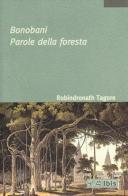Bonobani. Parole della foresta di Rabindranath Tagore edito da Ibis