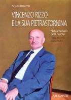 Vincenzo Rizzo e la sua Pietrastornina. Nel centenario della nascita: foto, ricordi, documenti di Arturo Bascetta edito da ABE