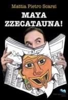 Mayazzecatauna! di Mattia Scarsi edito da Liberodiscrivere edizioni