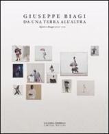 Giuseppe Biagi. Da una terra all'altra. Dipinti e disegni 2009-2011. Ediz. illustrata di Mina Gregori, Giuseppe Biagi edito da Lubrina Bramani Editore