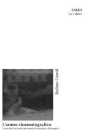 L' uomo cinematografico. La virtualità del reale nel cinema di Antonioni e Pietrangeli di Stefano Usardi edito da Le Lettere