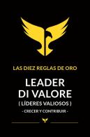 Leader di valore. Crecer y contribuir. Las Diez Reglas De Oro di Emiliano Rozzino, Raimondo Esposito edito da Patrimoni
