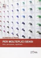 Per molteplici sensi. Arte, percezione, significato di Domenico M. Papa edito da Zona