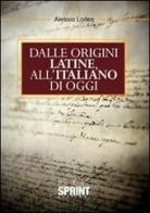 Dalle origini latine all'italiano di oggi di Alessio A. Lodes edito da Booksprint