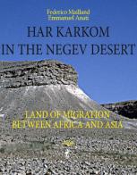 Har Karkom in the Negev Desert. Land of migration between Africa and Asia di Emmanuel Anati, Federico Mailland edito da Atelier