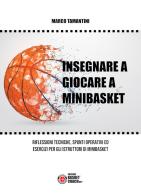 Insegnare a giocare a minibasket. Riflessioni tecniche, spunti operativi ed esercizi per gli istruttori di minibasket. Ediz. illustrata di Marco Tamantini edito da BasketCoach.Net