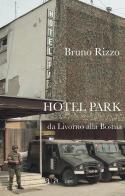 Hotel Park. Da Livorno alla Bosnia di Bruno Rizzo edito da ALA Libri