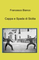 Cappa e Spada di Sicilia di Francesco Bianco edito da ilmiolibro self publishing