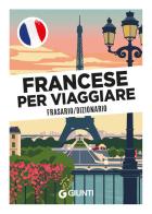 Francese per viaggiare. Frasario, dizionario edito da Giunti Editore