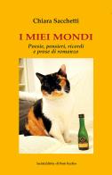 I miei mondi di Chiara Sacchetti edito da Il Ponte Vecchio