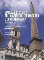 Manuale di storia della spiritualità moderna e contemporanea. Secoli XVI-XIX di Bruno Secondin edito da Aracne (Genzano di Roma)