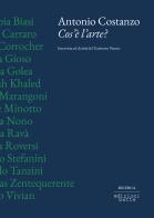 Cos'è l'arte? Intervista ad artisti del territorio veneto di Antonio Costanzo edito da Edizioni Bette