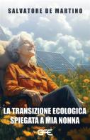 La transizione ecologica spiegata a mia nonna di Salvatore De Martino edito da GFE