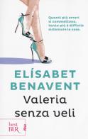 Valeria senza veli. Fatti innamorare! di Elísabet Benavent edito da Rizzoli