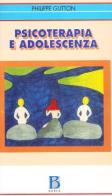 Psicoterapia e adolescenza di Philippe Gutton edito da Borla