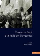 Ferruccio Parri e le italie del Novecento edito da Viella