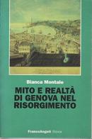 Mito e realtà di Genova nel Risorgimento di Bianca Montale edito da Franco Angeli