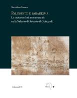 Palinsesto e paradigma. La metamorfosi monumentale nella Salerno di Roberto il Guiscardo di Maddalena Vaccaro edito da Edizioni ETS