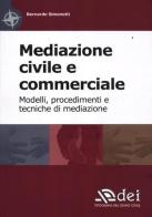 Mediazione civile e commerciale. Modelli, procedimenti e tecniche di mediazione di Bernardo Simonetti edito da DEI