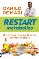 Restart metabolico. 31 giorni per ritrovare la forma e tornare in salute di Danilo De Mari edito da TEA