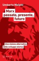 Marx passato, presente, futuro. Una visione alternativa dello sviluppo storico di Umberto Melotti edito da Meltemi
