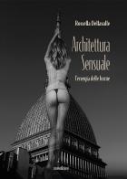 Architettura sensuale. L'energia delle forme. Ediz. illustrata di Rossella Dellavalle edito da Susil Edizioni