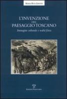 L' invenzione del paesaggio toscano. Immagine culturale e realtà fisica di M. Rita Gisotti edito da Polistampa