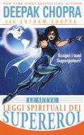 Le sette leggi spirituali dei supereroi. Scopri i tuoi superpoteri! di Deepak Chopra, Gotham Chopra edito da My Life