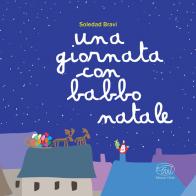 Una giornata con Babbo Natale. Ediz. a colori di Soledad Bravi edito da Edizioni Clichy