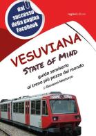 Vesuviana State of mind. Guida semiseria al treno più pazzo del mondo di Giovanni Masturzo edito da Rogiosi