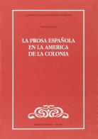 La prosa espanola en la America de la colonia di Dante Liano edito da Bulzoni