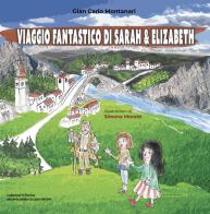 Viaggio fantastico di Sarah & Elizabeth di Gian Carlo Montanari edito da Sigem